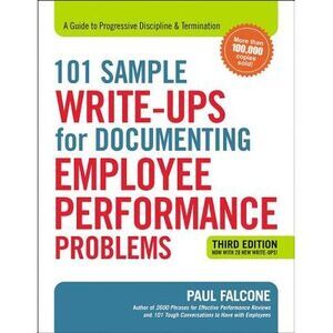 101 Sample Write-Ups for Documenting Employee Performance Problems: A Guide to P